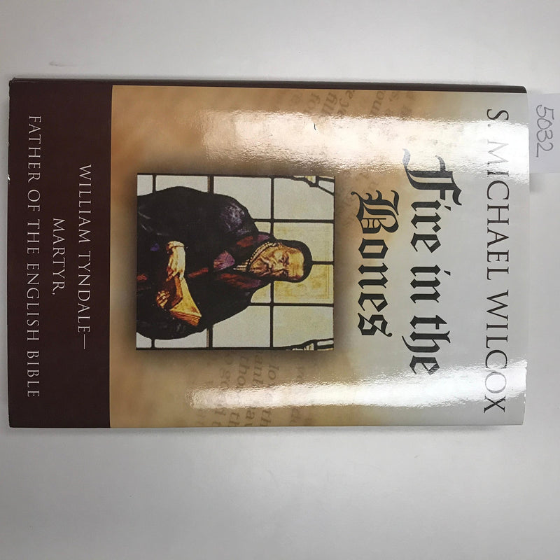 Fire in the Bones: William TyndaleMartyr, Father of the English Bible,New