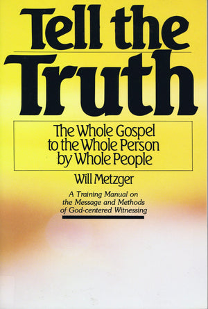 Tell The Truth: The Whole Gospel to the Whole Person by Whole People (A Training Manual),New
