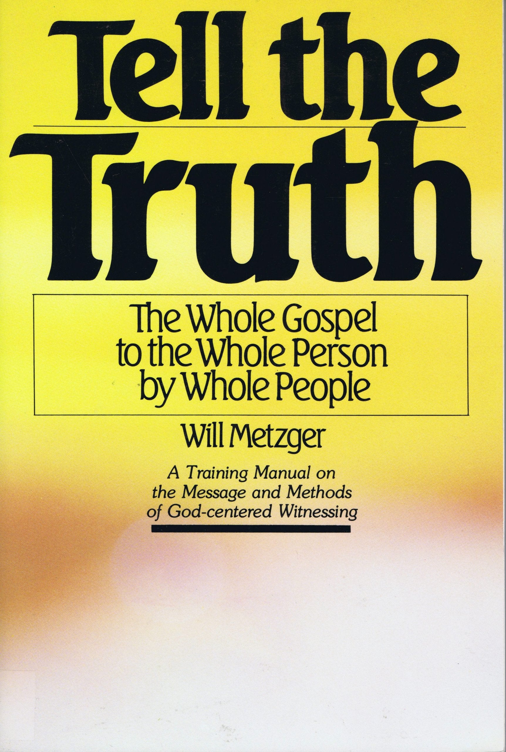 Tell The Truth: The Whole Gospel to the Whole Person by Whole People (A Training Manual),Used