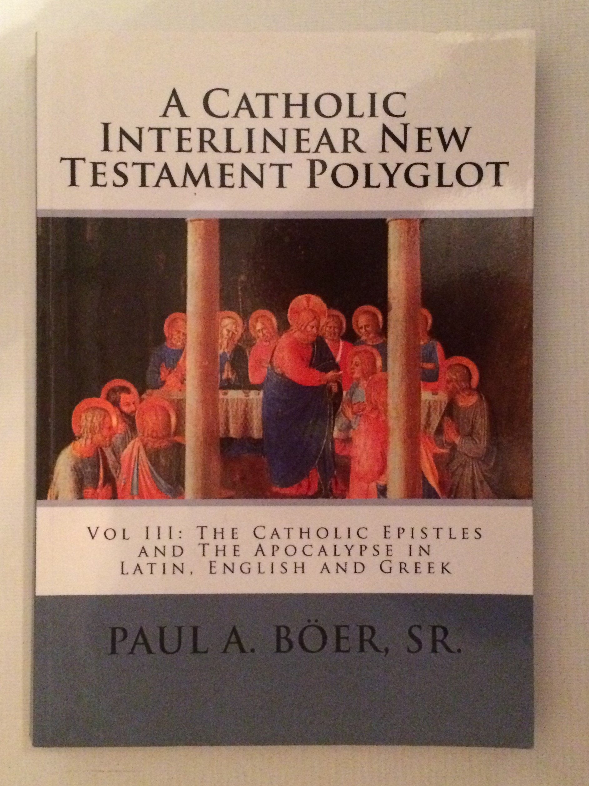 A Catholic Interlinear New Testament Polyglot: Vol III: The Catholic Epistles and The Apocalypse in Latin, English and Greek,Used