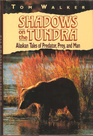 Shadows on the Tundra: Alaskan Tales of Predator, Prey, and Man,Used
