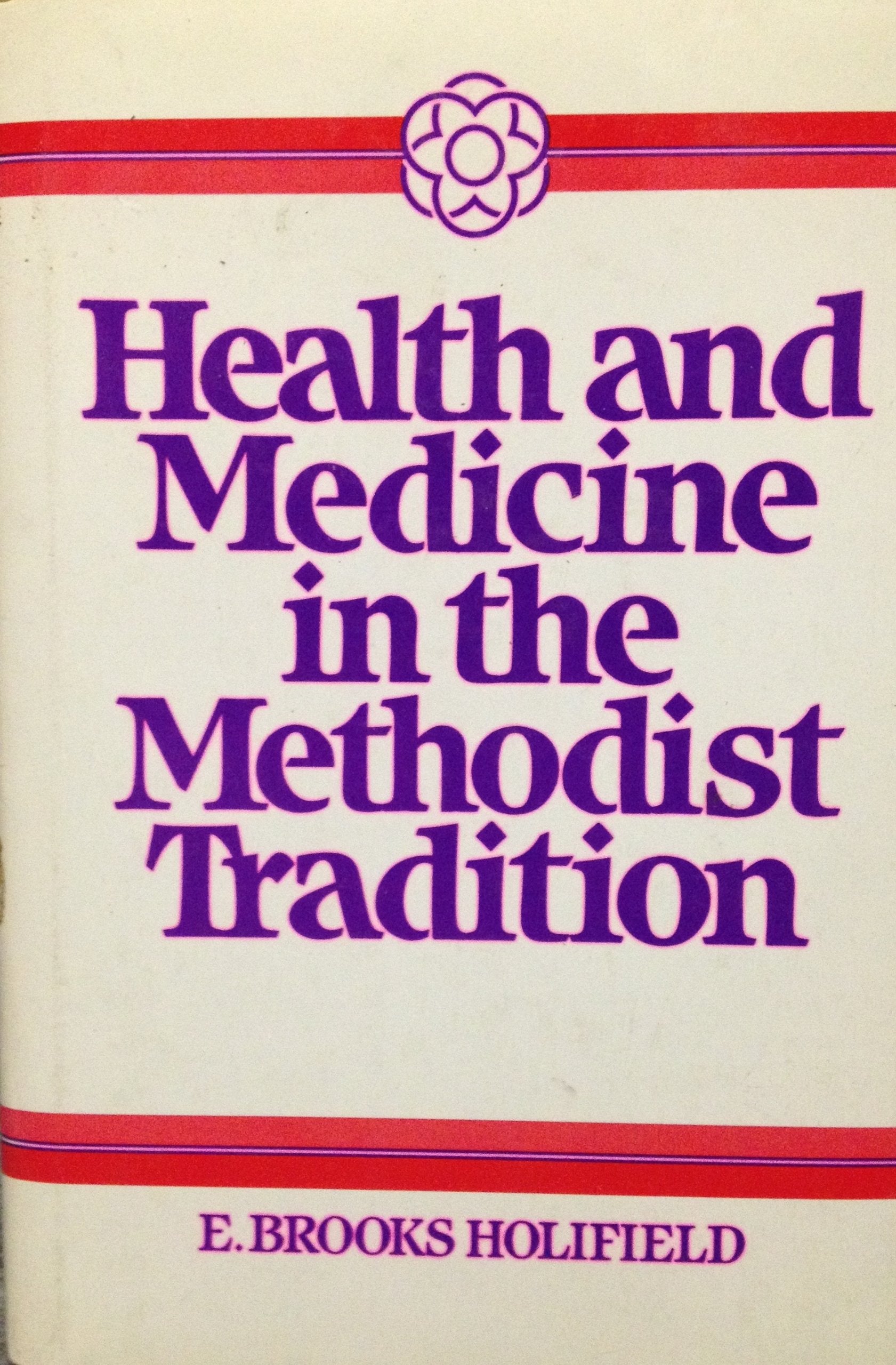 Health and Medicine and the Methodist Tradition: Journey Toward Wholeness (HEALTH/MEDICINE AND THE FAITH TRADITIONS),Used