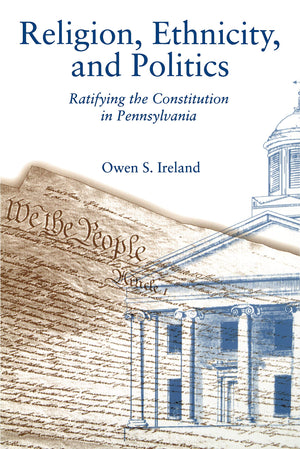 Religion, Ethnicity, and Politics: Ratifying the Constitution in Pennsylvania,Used