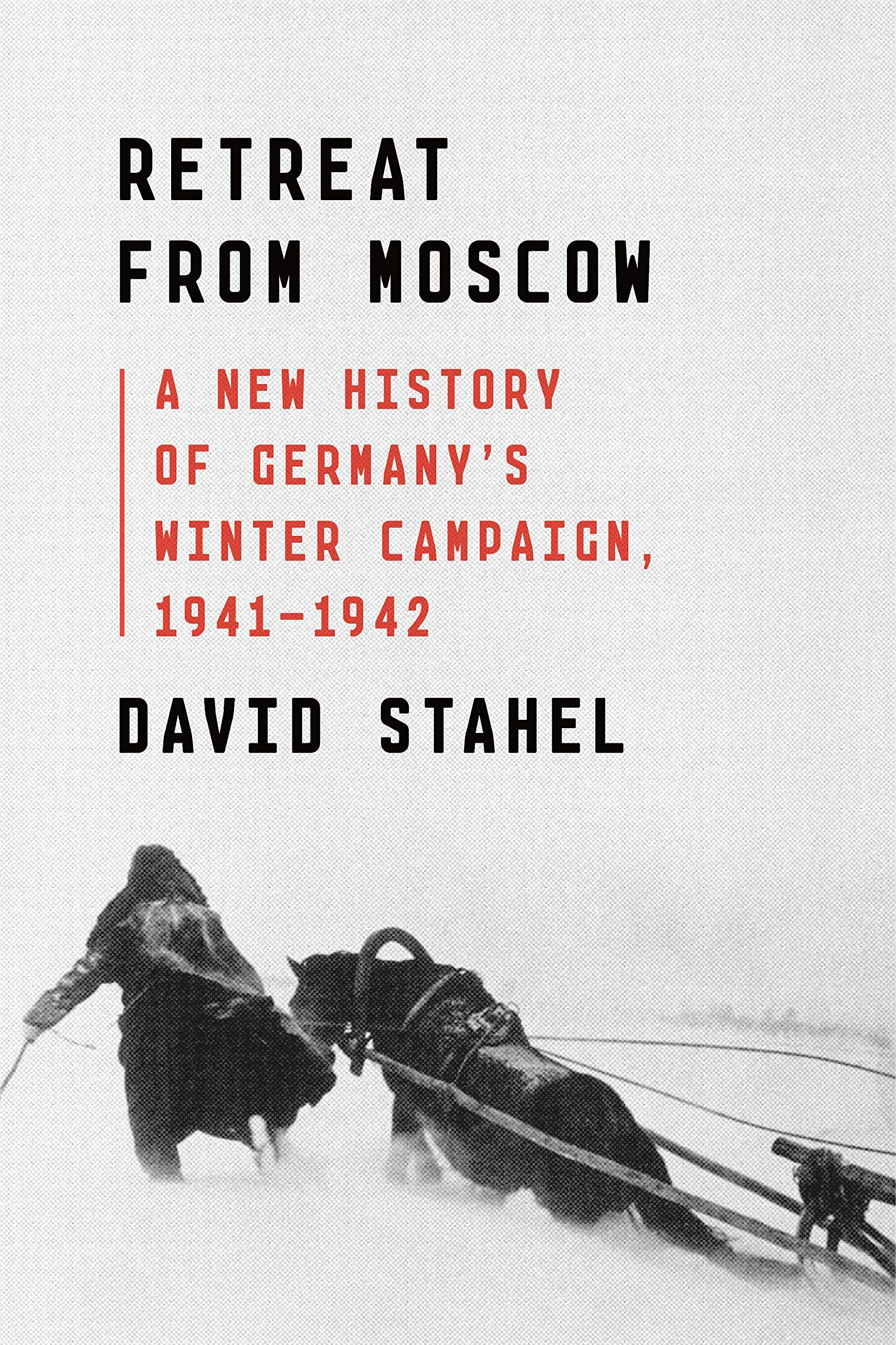 Retreat From Moscow: A New History Of Germany'S Winter Campaign, 19411942