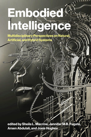 Embodied Intelligence: Multidisciplinary Perspectives On Natural, Artificial, And Hybrid Systems