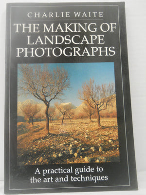 The Making of Landscape Photographs: A Practical Guide to the Art and Techniques,Used