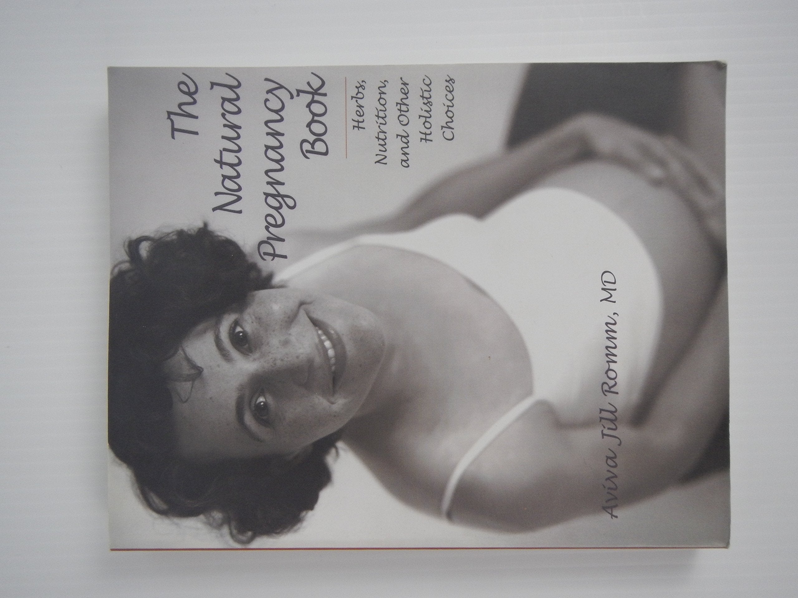 The Natural Pregnancy Book: Herbs, Nutrition, and Other Holistic Choices,New