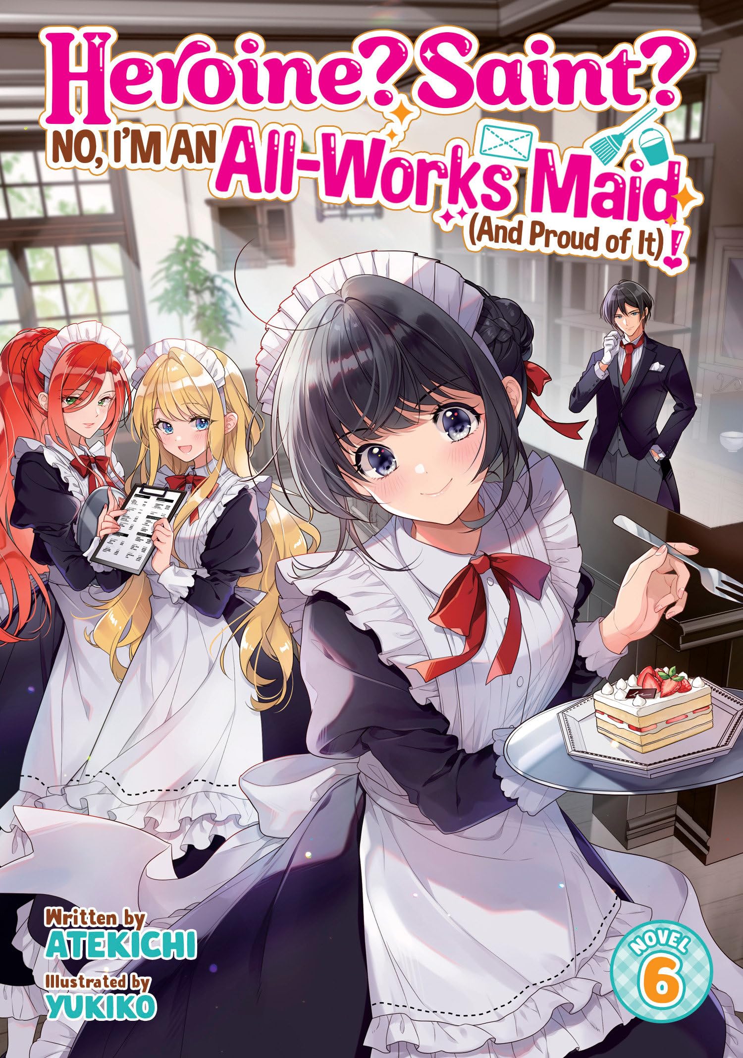 Heroine? Saint? No, IM An AllWorks Maid (And Proud Of It)! (Light Novel) Vol. 6