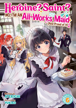 Heroine? Saint? No, IM An AllWorks Maid (And Proud Of It)! (Light Novel) Vol. 6