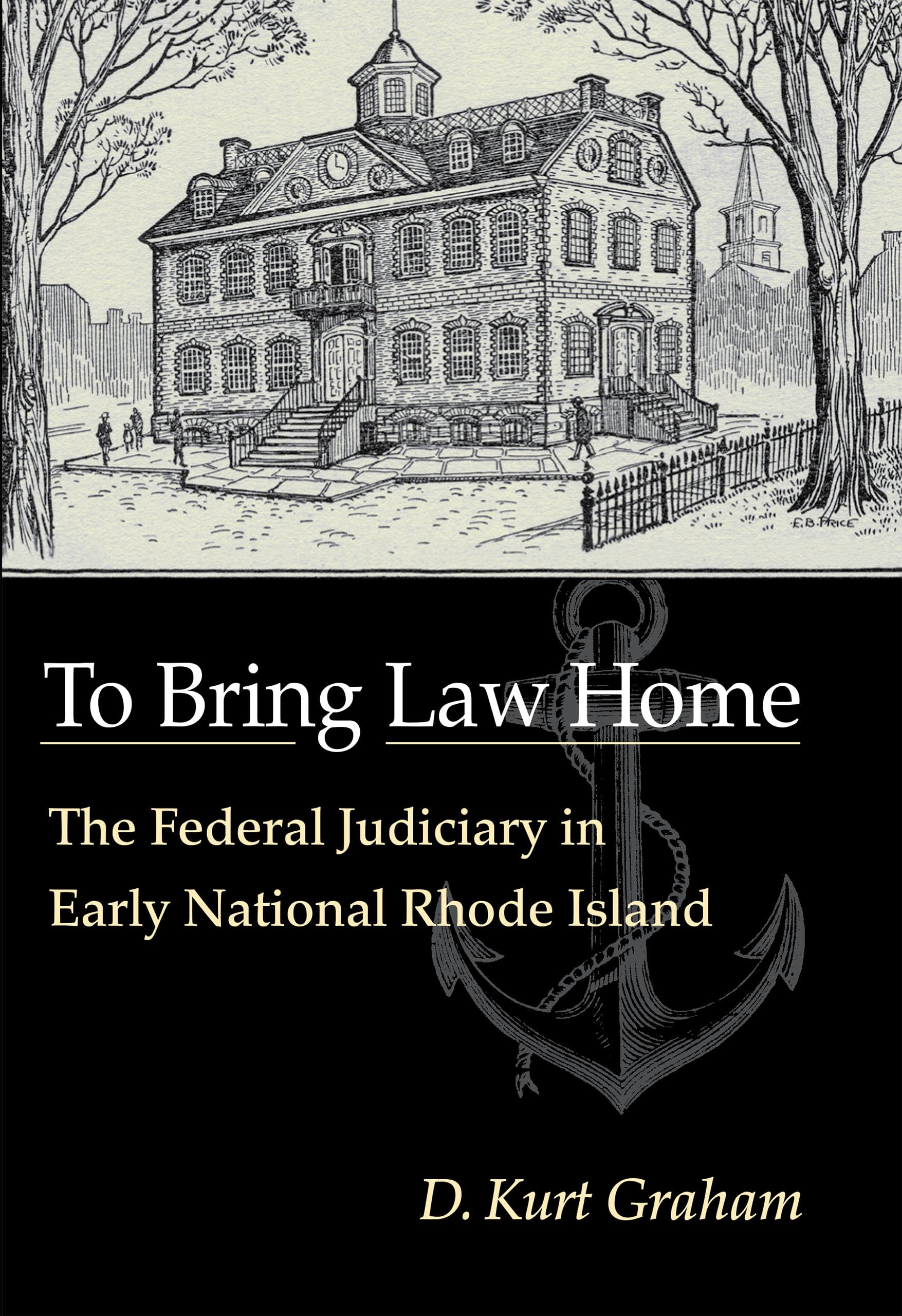 To Bring Law Home: The Federal Judiciary in Early National Rhode Island,Used