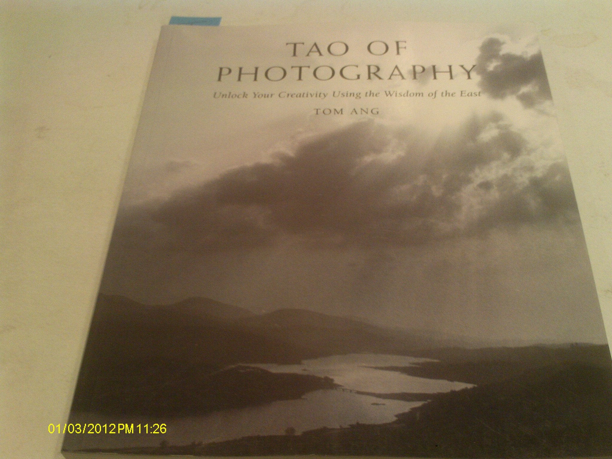 Tao Of Photography: Unlock Your Creativity Using The Wisdom Of The East,Used