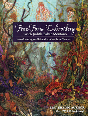 FreeForm Embroidery with Judith Baker Montano: Transforming Traditional Stitches into Fiber Art