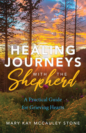 Healing Journeys with the Shepherd: A Practical Guide for Grieving Hearts,Used