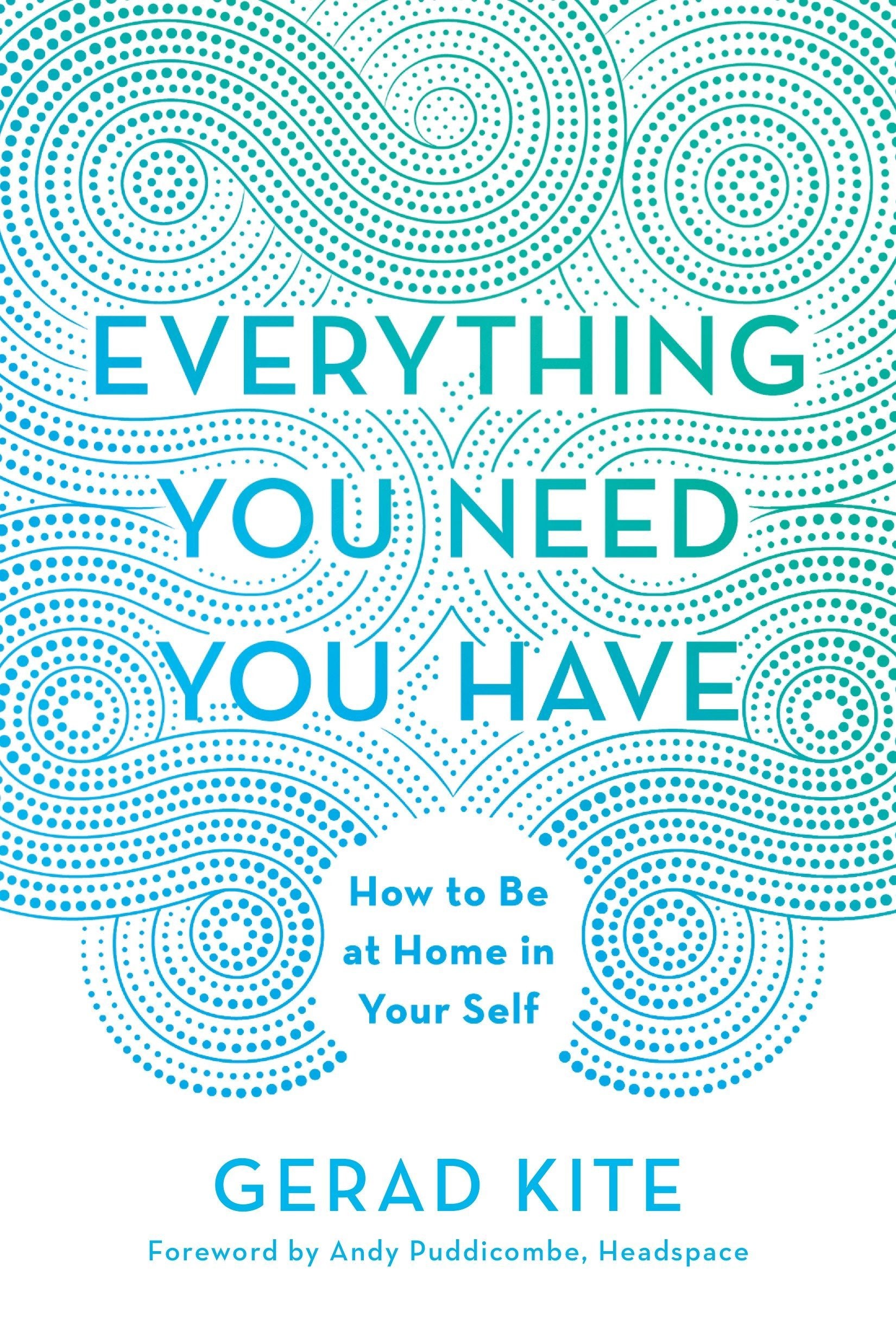 Everything You Need You Have: How to Be at Home in Your Self,Used