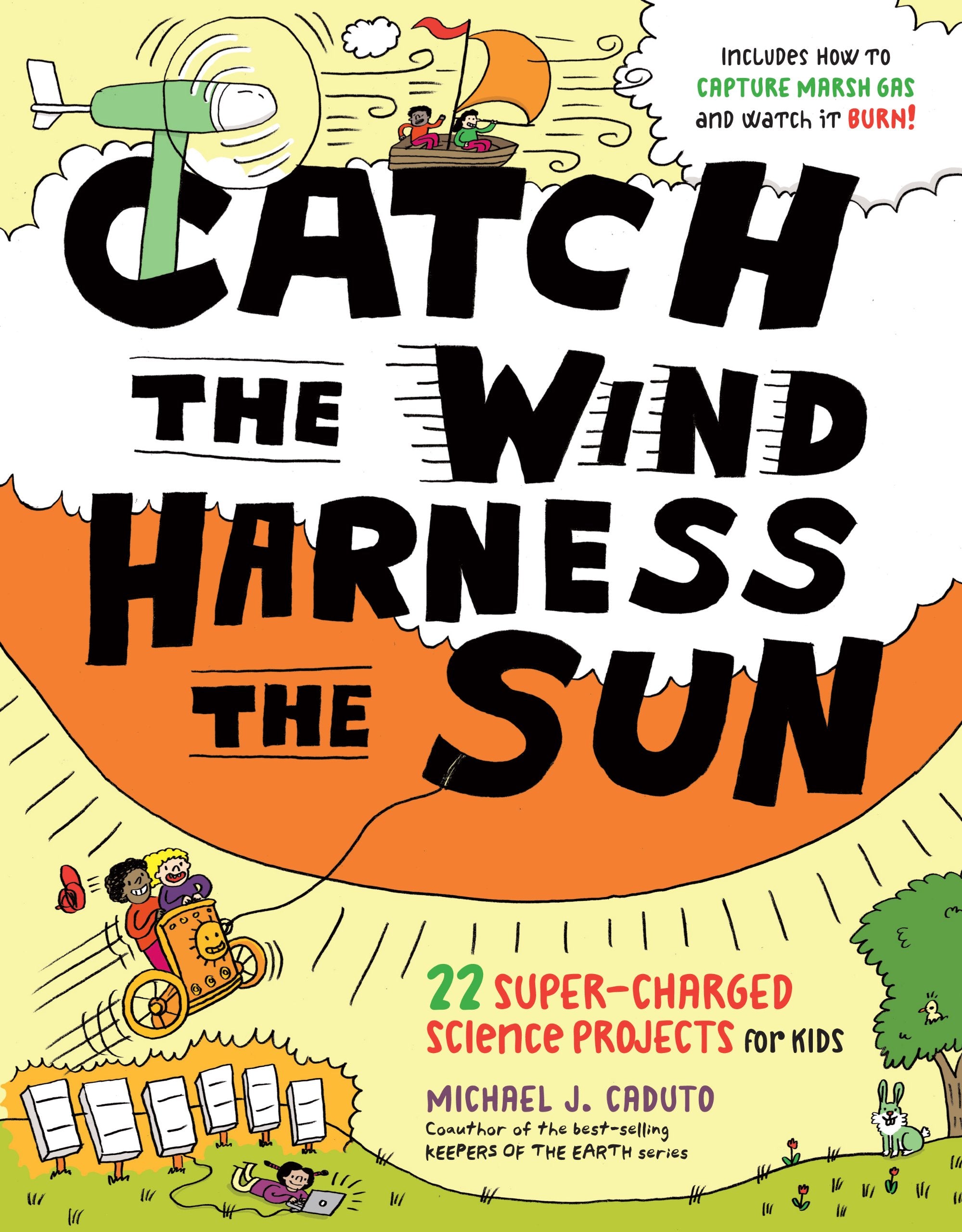 Catch the Wind, Harness the Sun: 22 SuperCharged Projects for Kids,Used