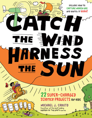Catch the Wind, Harness the Sun: 22 SuperCharged Projects for Kids,Used
