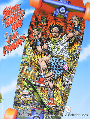 The Skateboard Art of Jim Phillips,New