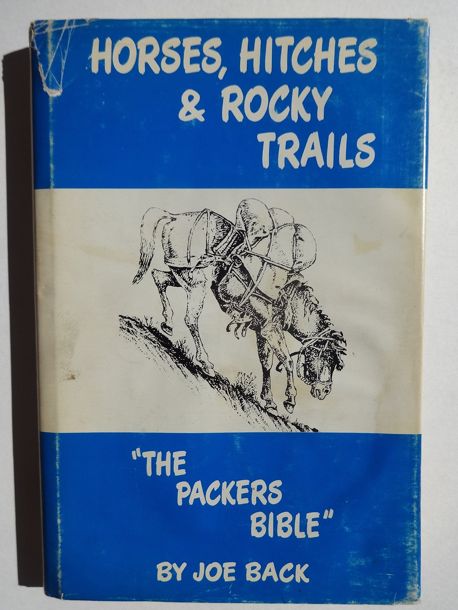 Horses, Hitches & Rocky Trails: 'The Packers Bible',New
