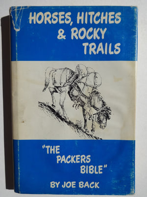 Horses, Hitches & Rocky Trails: 'The Packers Bible',New