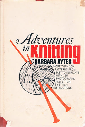 Adventures In Knitting: More Than 100 Patterns, From Easy To Intricate