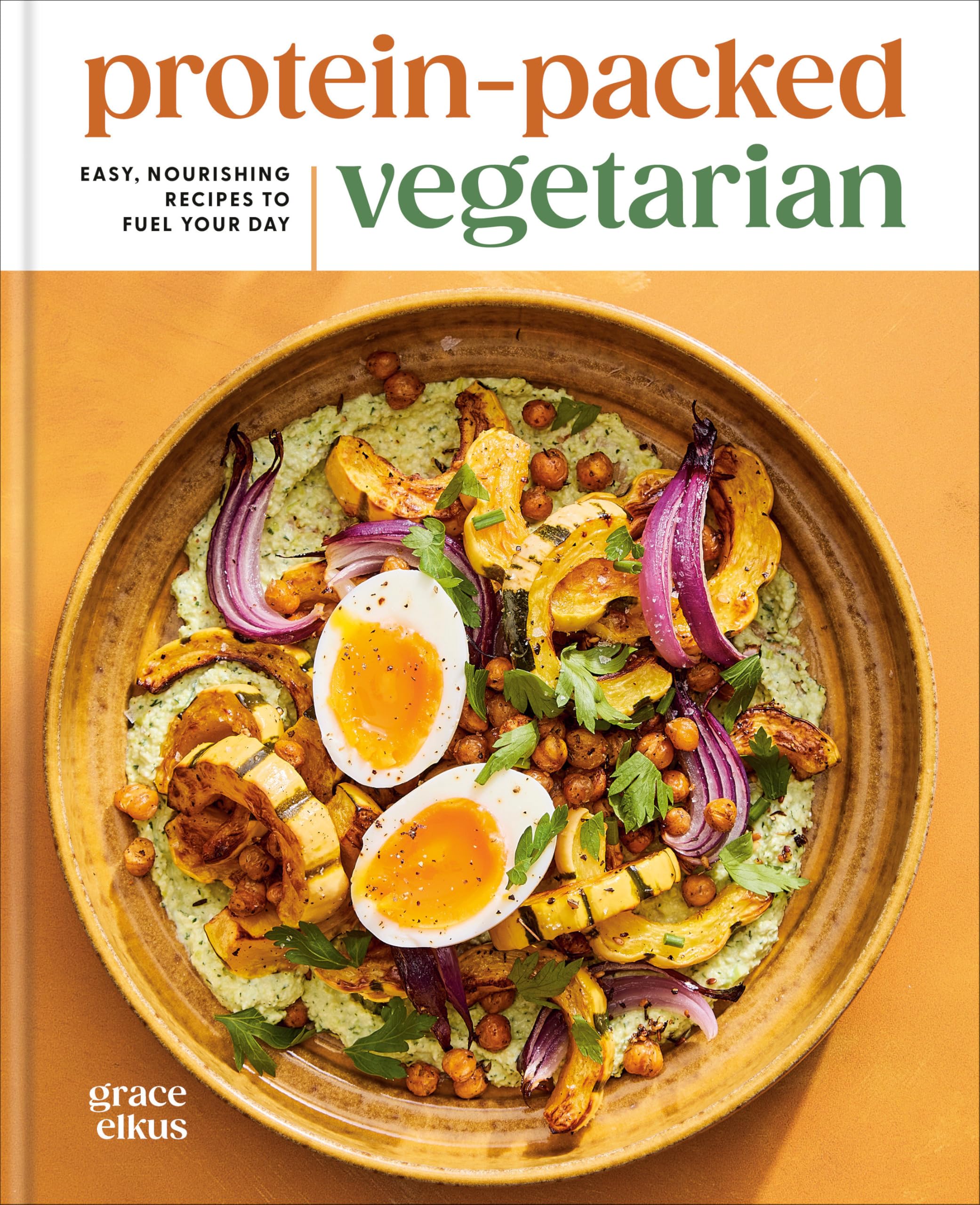 ProteinPacked Vegetarian: Easy, Nourishing Recipes To Fuel Your Day: A HighProtein Cookbook