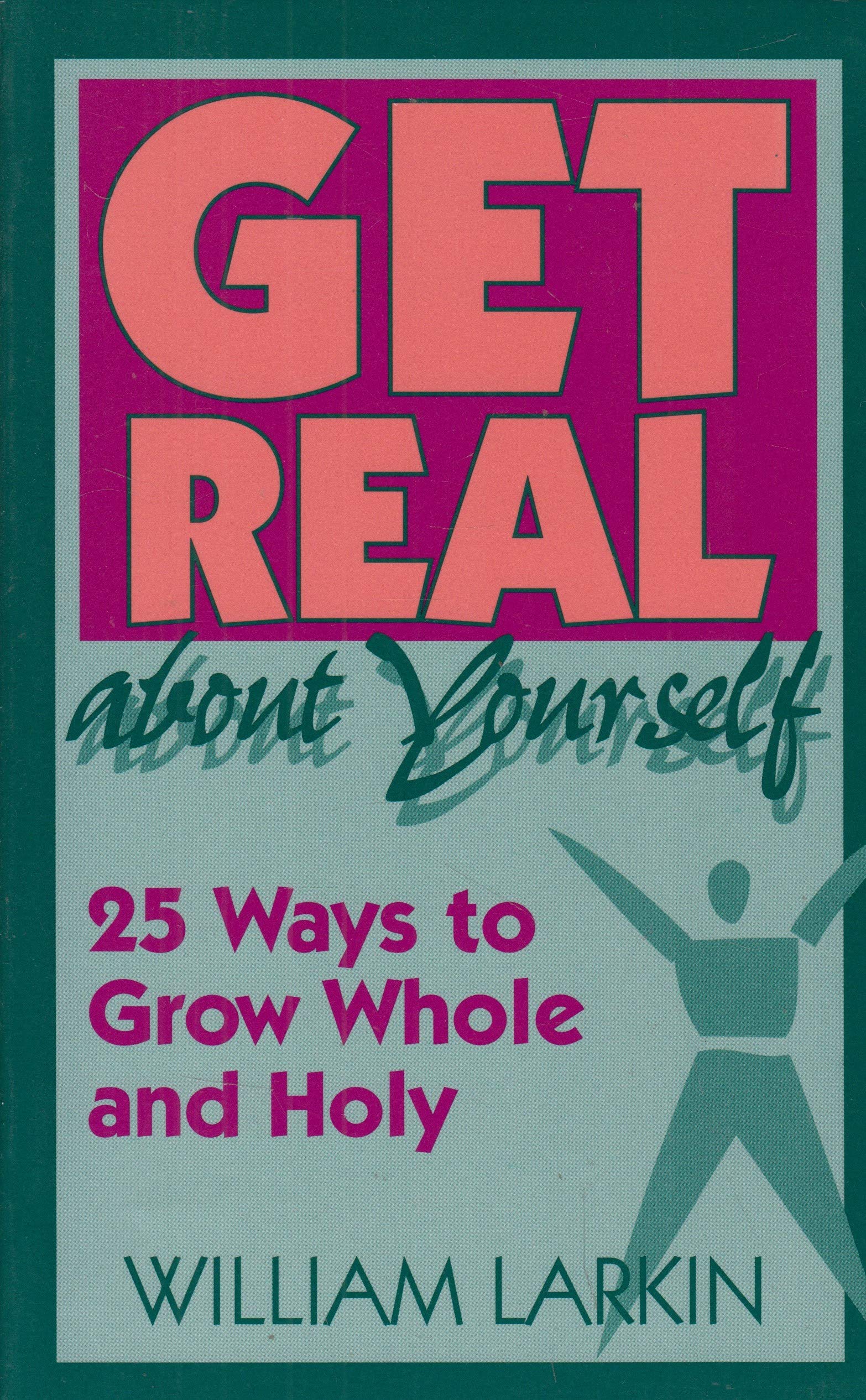 Get Real About Yourself: TwentyFive Ways to Grow Whole and Holy,Used