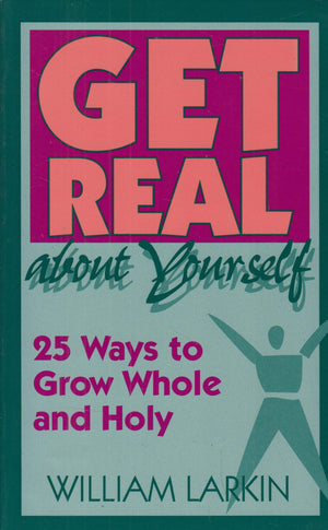 Get Real About Yourself: TwentyFive Ways to Grow Whole and Holy,Used