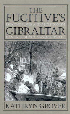 Fugitive's Gibraltar: Escaping Slaves and Abolitionism in New Bedford, Massachusetts,Used