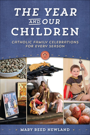 The Year & Our Children: Catholic Family Celebrations for Every Season,New