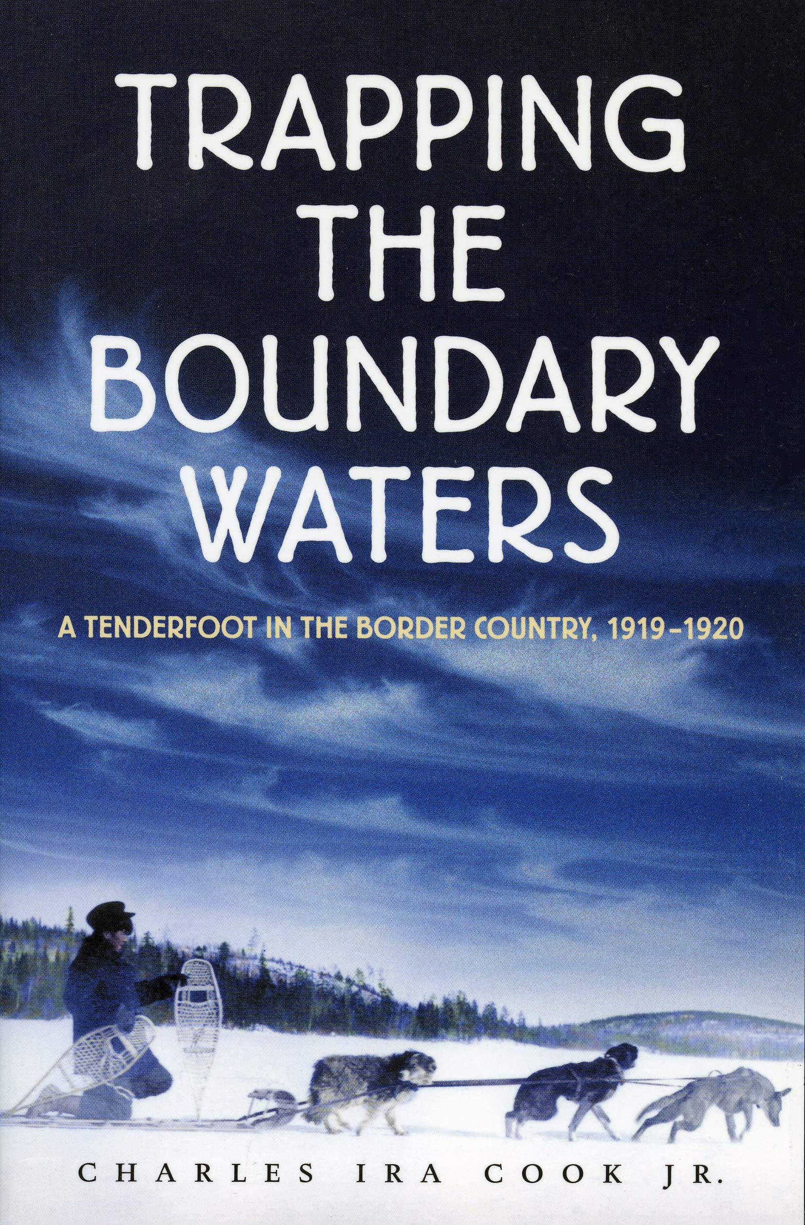 Trapping the Boundary Waters: A Tenderfoot in the Border Country, 19191920 (Midwest Reflections)