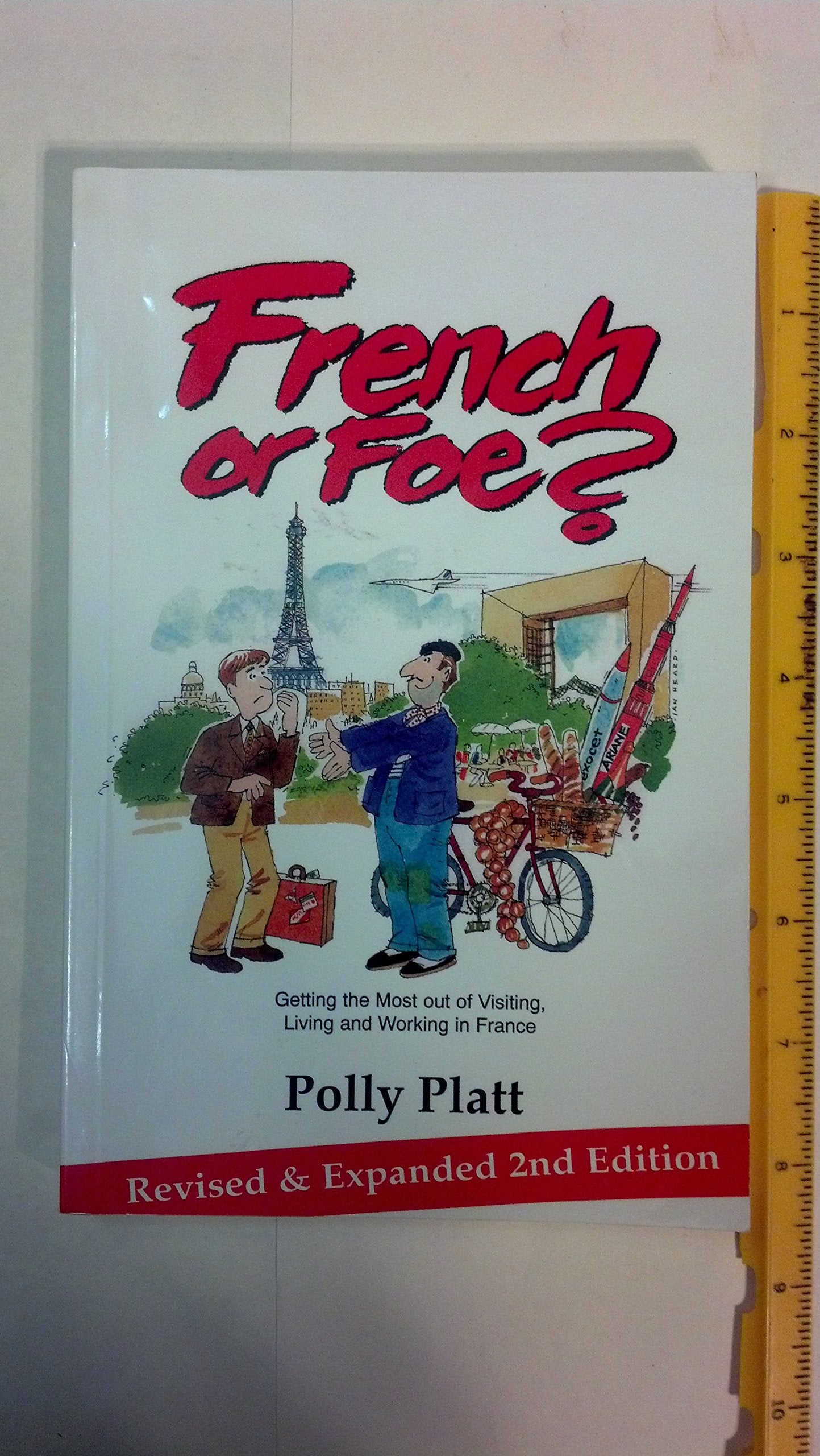 French Or Foe? : Getting The Most Out Of Visiting, Living And Working In France,New