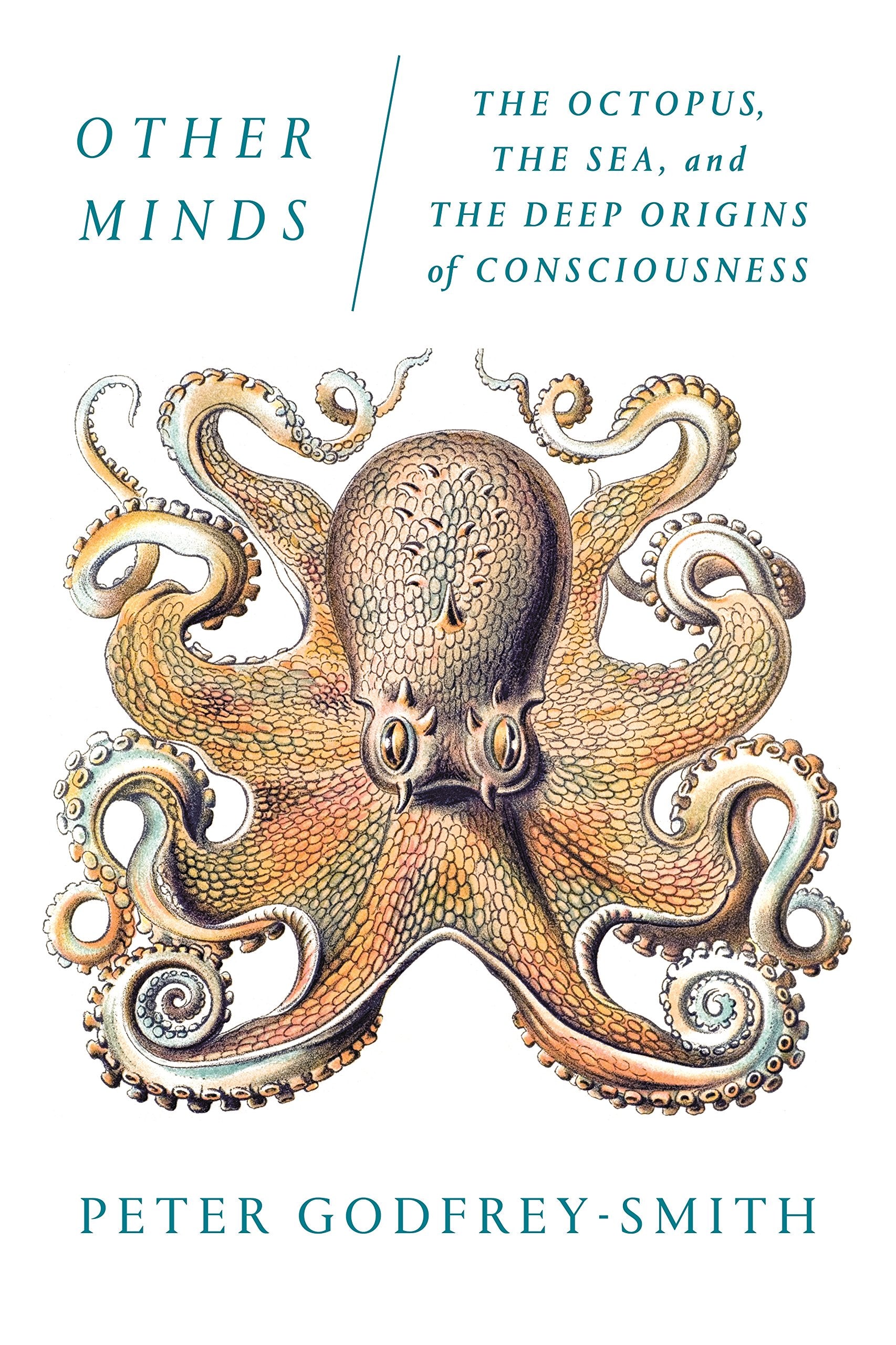 Other Minds: The Octopus, The Sea, And The Deep Origins Of Consciousness,New