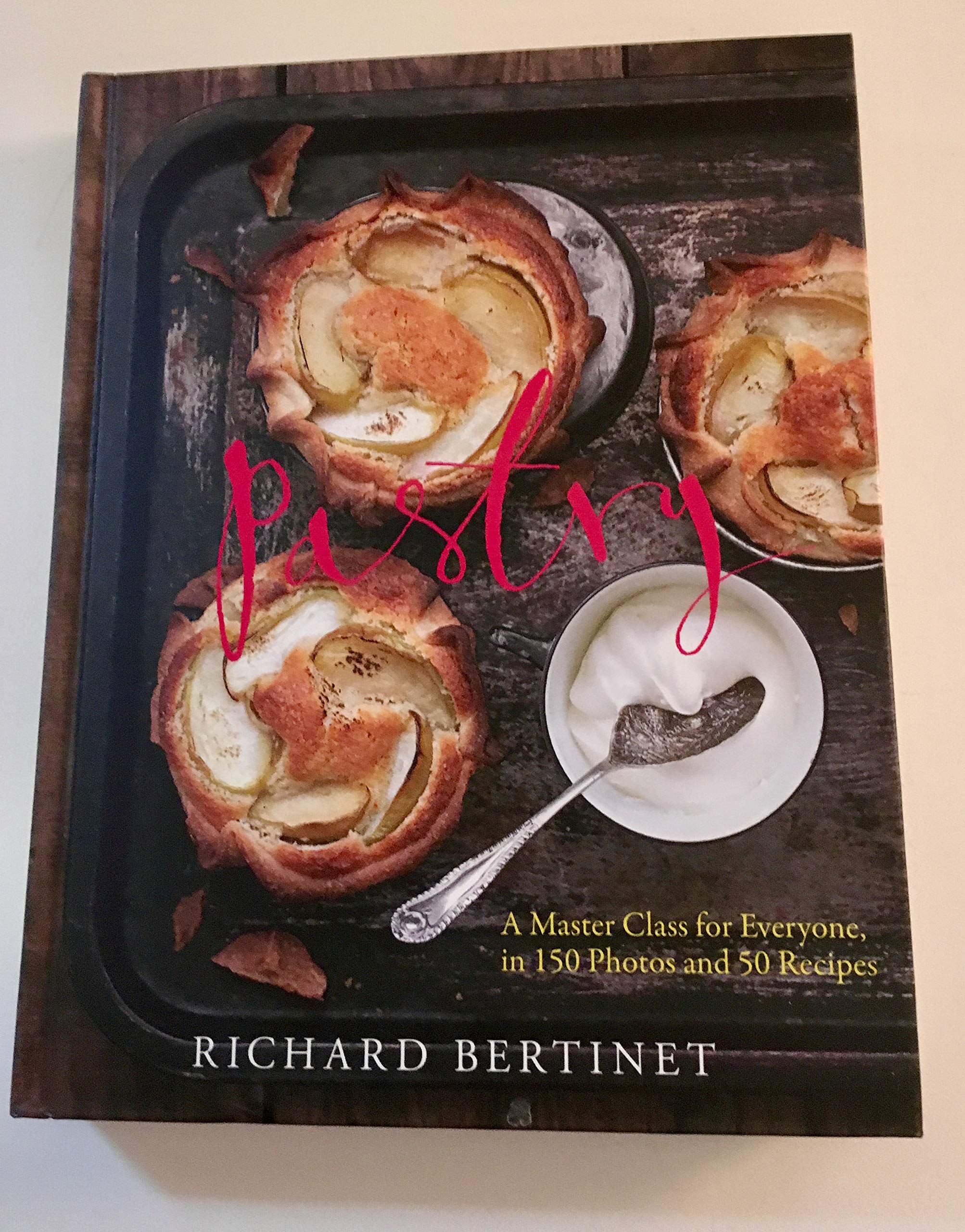 Pastry: A Master Class For Everyone, In 150 Photos And 50 Recipes