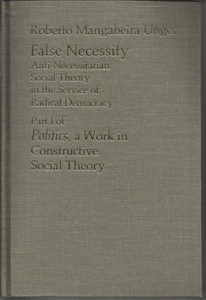 False Necessity: AntiNecessitarian Social Theory in the Service of Radical Democracy,Used