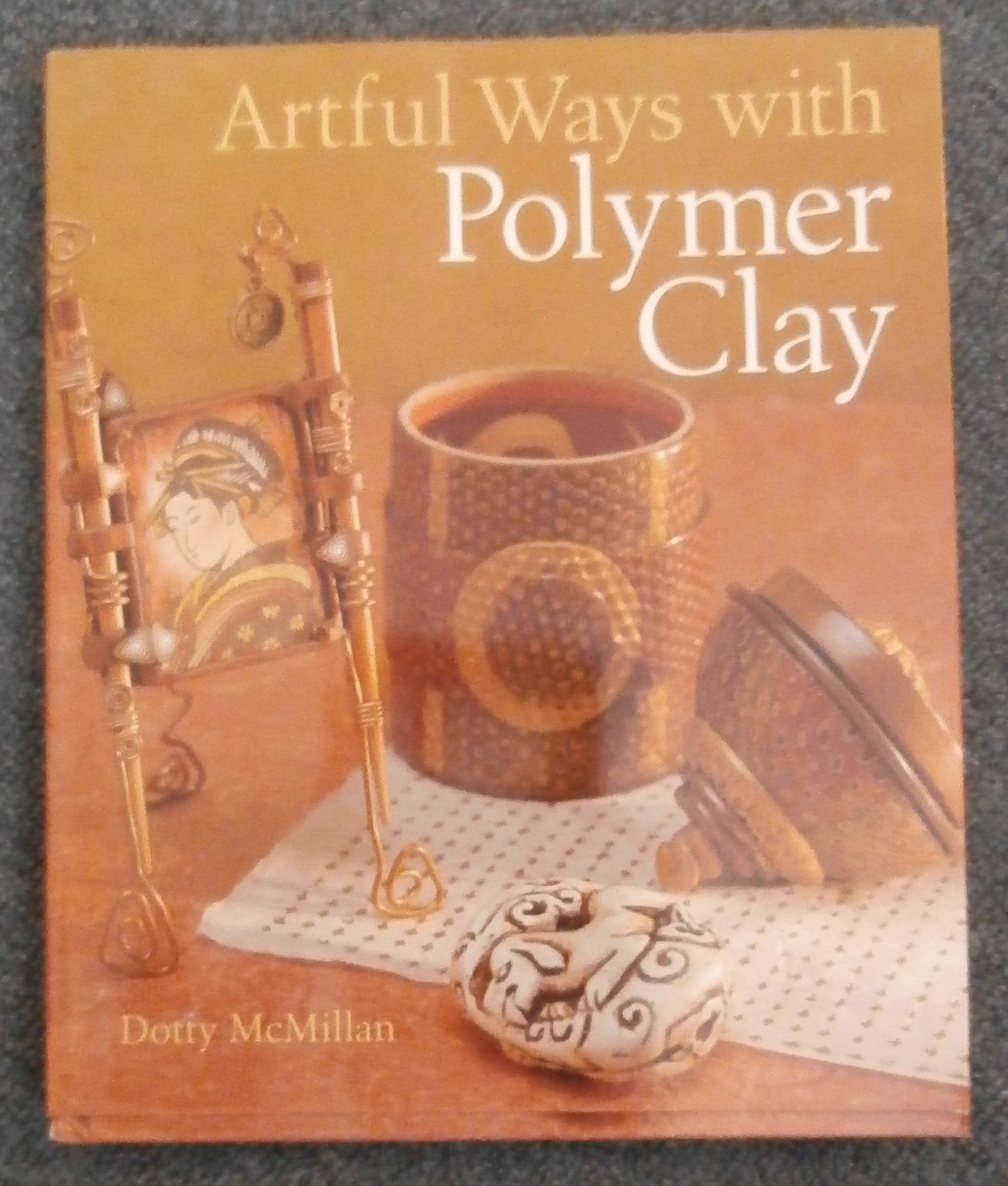 Artful Ways With Polymer Clay,Used