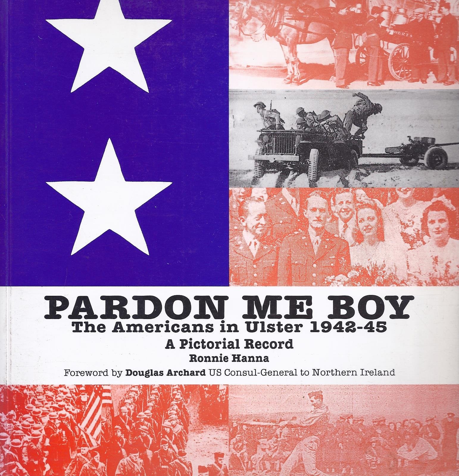 Pardon me boy: The Americans in Ulster, 19421945 : a pictorial record,Used