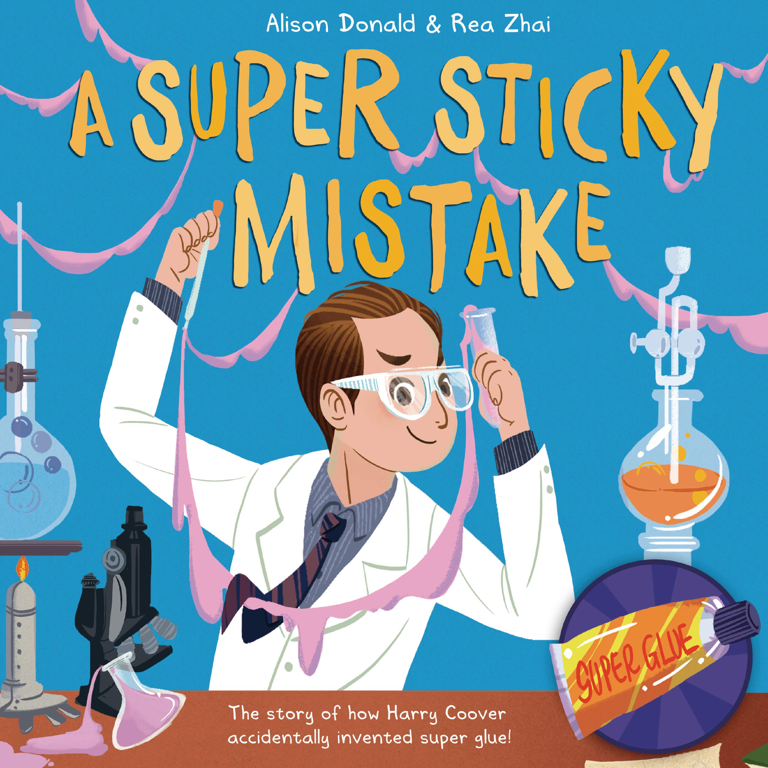 A Super Sticky Mistake: The Story Of How Harry Coover Accidentally Invented Super Glue!
