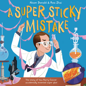 A Super Sticky Mistake: The Story Of How Harry Coover Accidentally Invented Super Glue!
