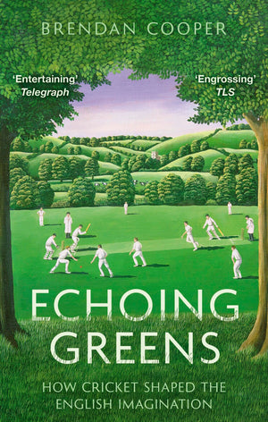 Echoing Greens: Cricket And The English Imagination: Cricket And The English Imagination
