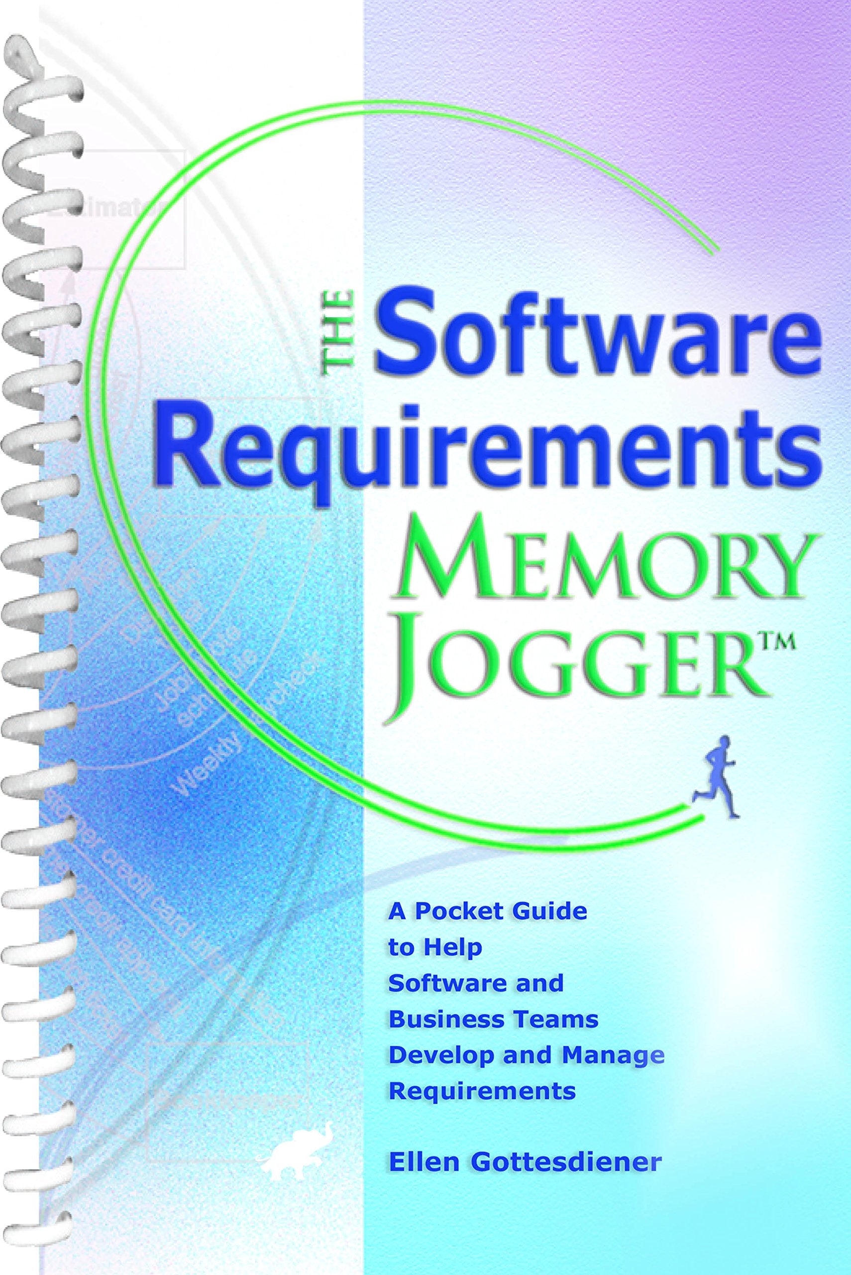 The Software Requirements Memory Jogger: A Pocket Guide to Help Software And Business Teams Develop And Manage Requirements (Mem,New