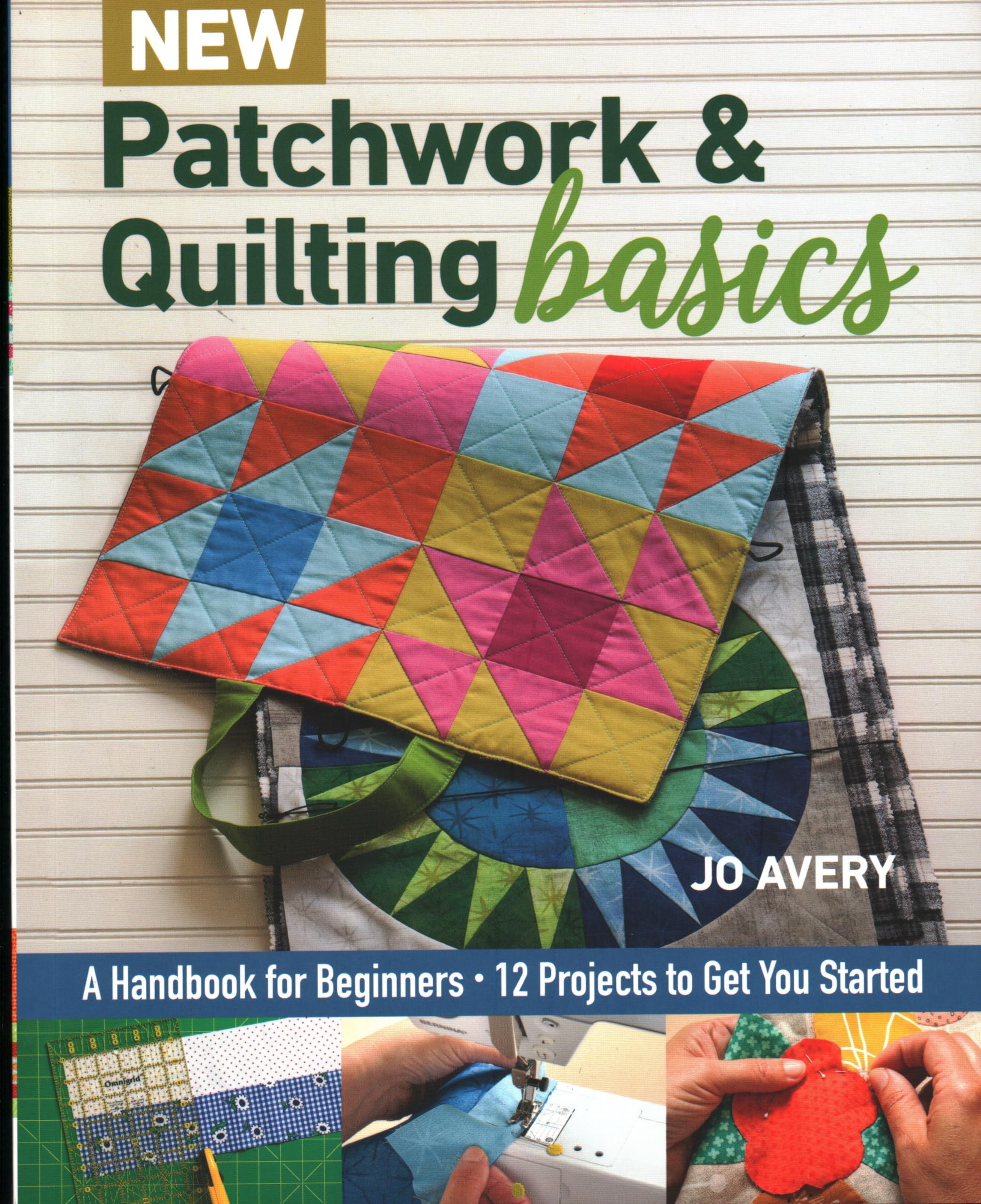 New Patchwork & Quilting Basics: A Handbook For Beginners  12 Projects To Get You Started,Used