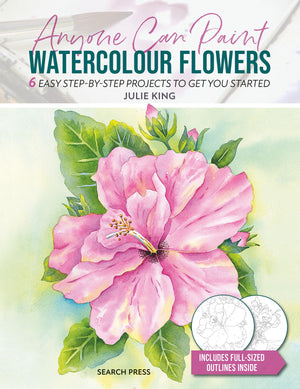 Anyone Can Paint Watercolour Flowers: 6 Easy Stepbystep Projects To Get You Started,New