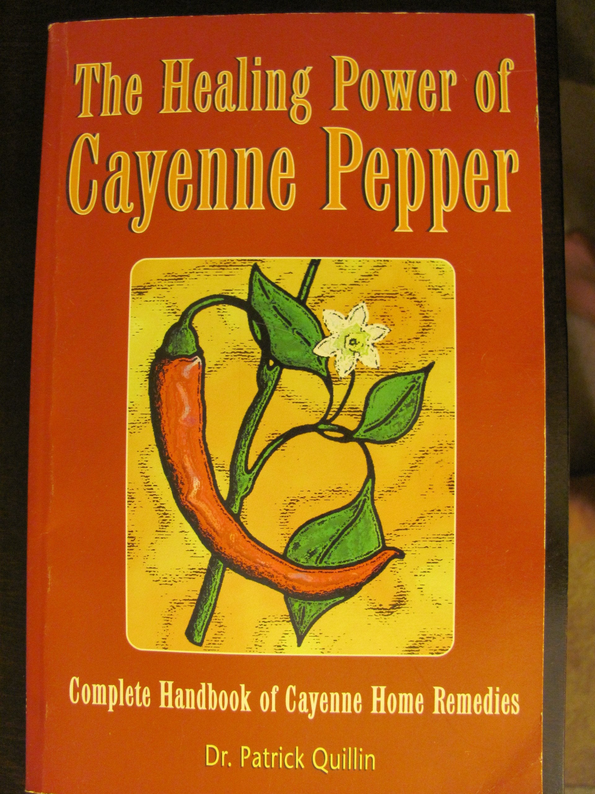 The Healing Power Of Cayenne Pepper: Complete Handbook Of Cayenne Home Remedies