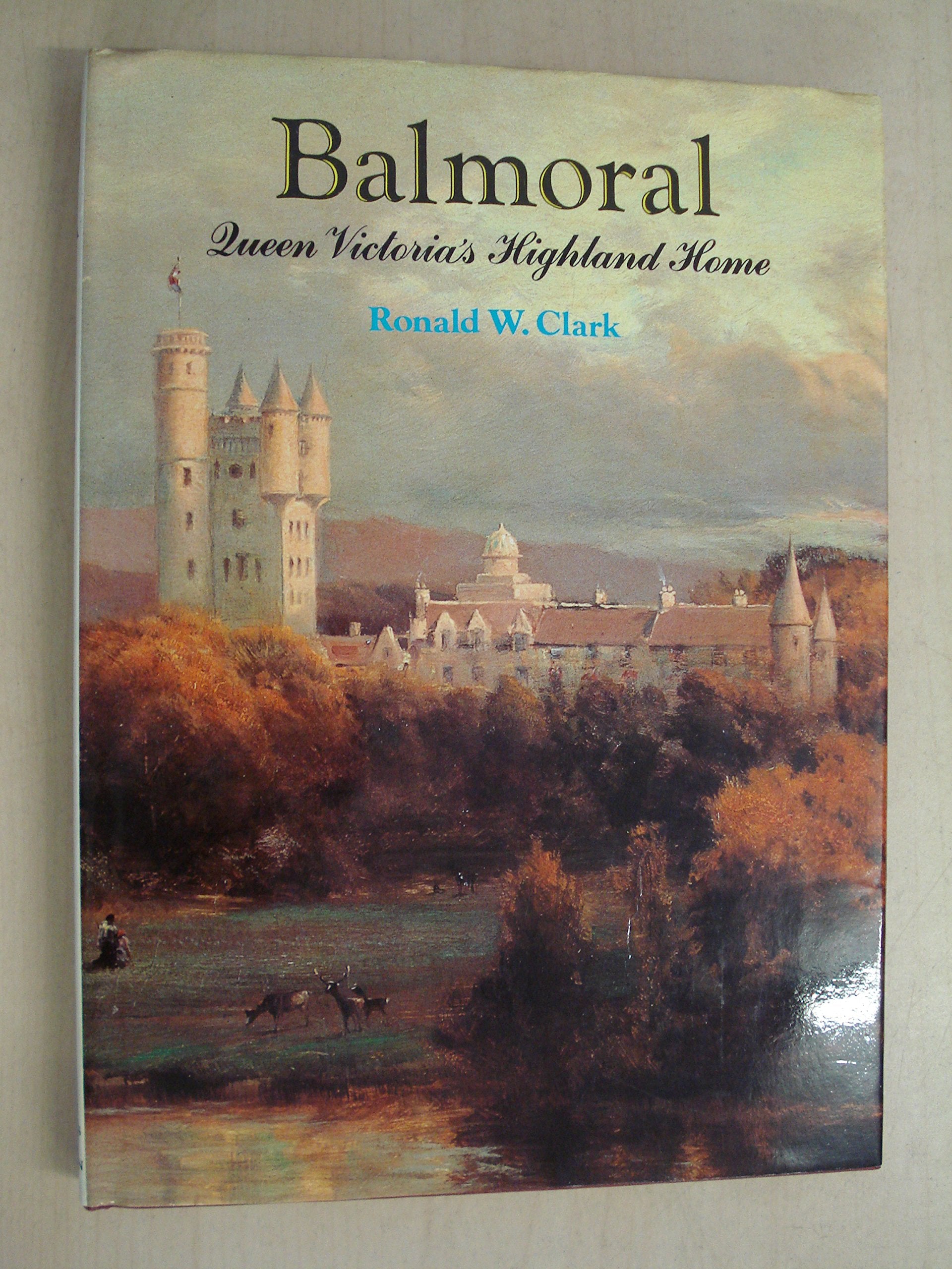 Balmoral, Queen Victoria'S Highland Home,New