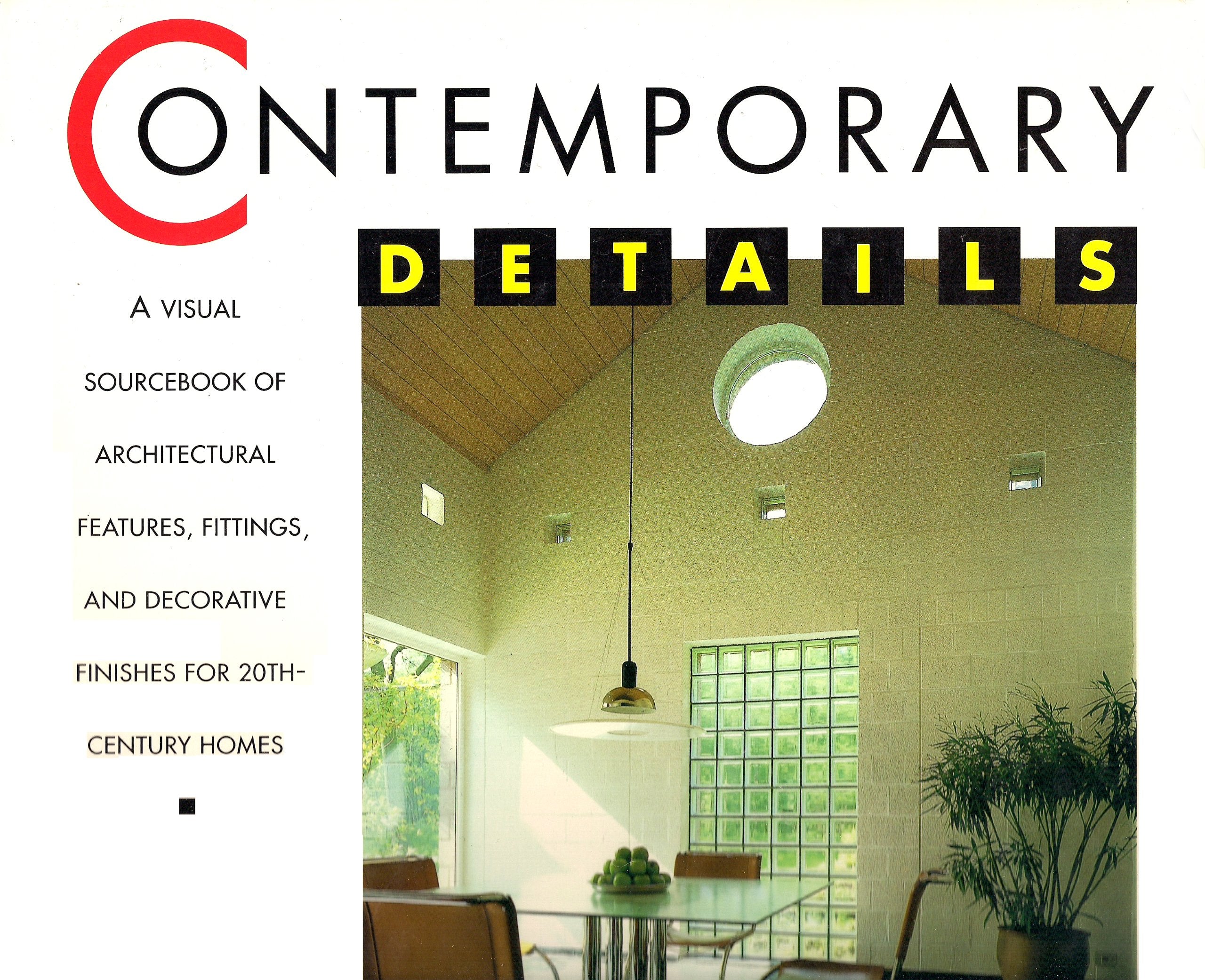 Contemporary Details: A Visual Sourcebook of Architectural Features, Fittings, and Decorative Finishes for 20ThCentury Homes,Used