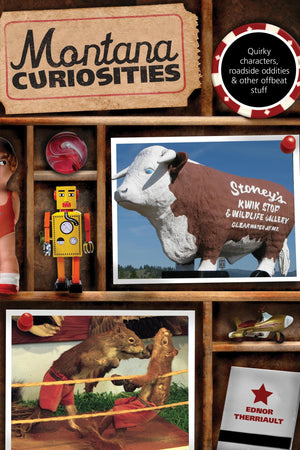 Montana Curiosities: Quirky Characters, Roadside Oddities & Other Offbeat Stuff (Curiosities Series),Used