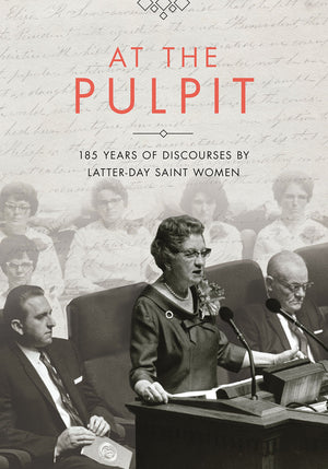 At the Pulpit: 185 Years of Discourses by Latterday Saint Women,Used