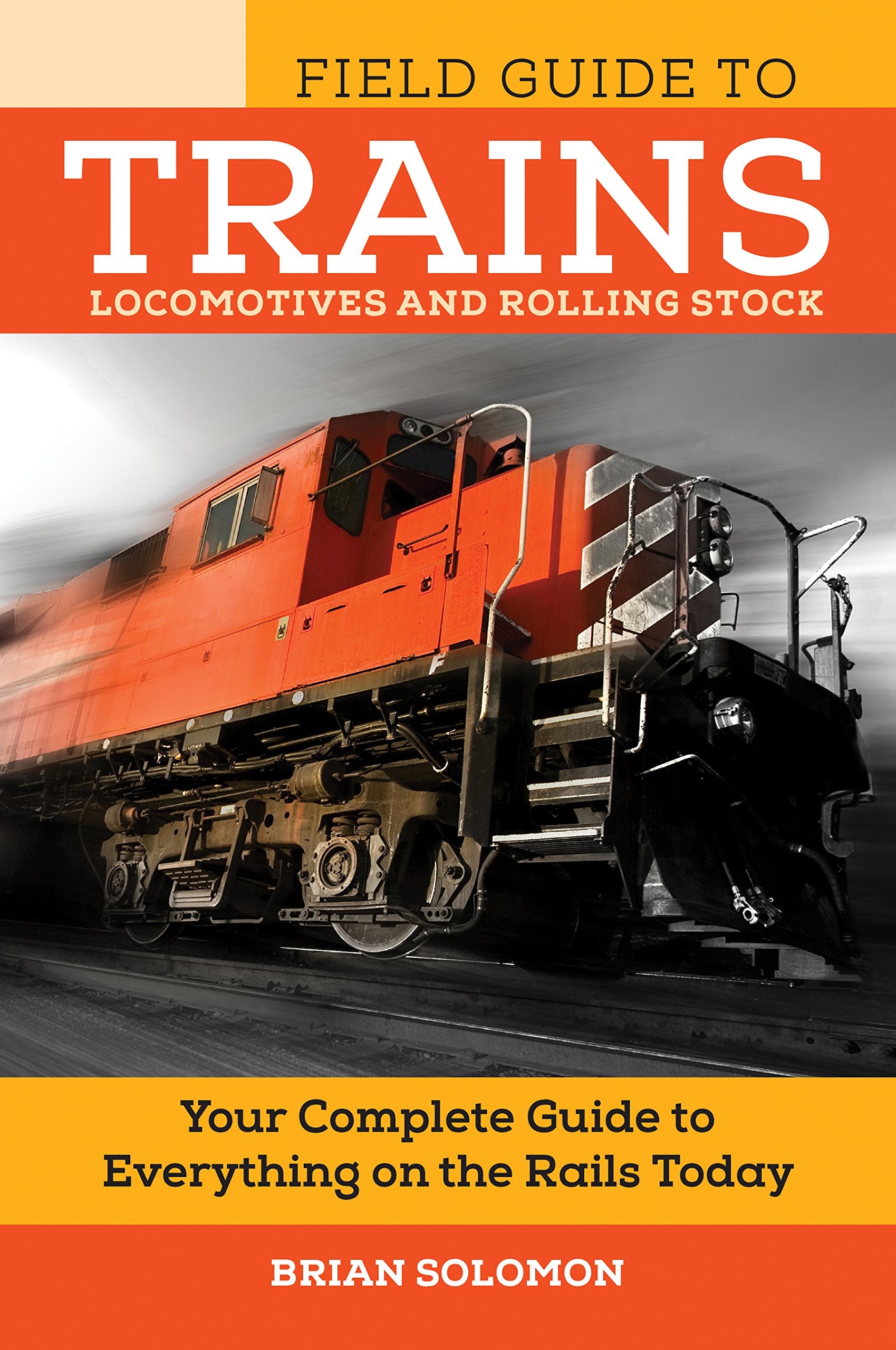 Field Guide To Trains: Locomotives And Rolling Stock (Voyageur Field Guides)