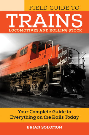 Field Guide To Trains: Locomotives And Rolling Stock (Voyageur Field Guides)