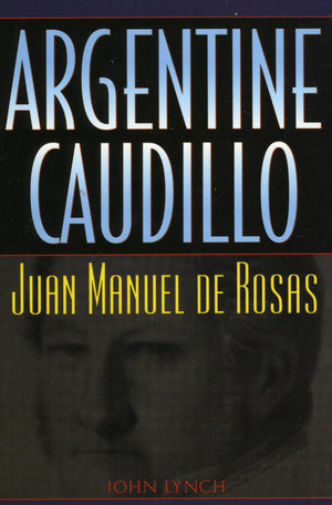 Argentine Caudillo: Juan Manuel de Rosas (Latin American Silhouettes)-Like New Condition